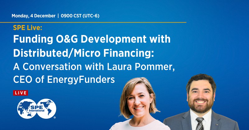 SPE Live: Funding O&G Development with Distributed/Micro Financing - A Conversation with Laura Pommer, CEO of EnergyFunders
